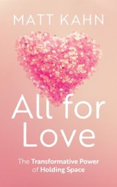 book All for Love: The Transformative Power of Holding Space