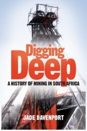 book Digging Deep: A History of Mining in South Africa