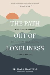 book The Path Out of Loneliness: Finding and Fostering Connection to God, Ourselves, and One Another