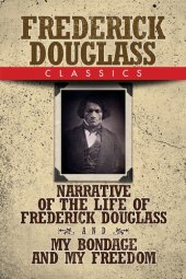 book Frederick Douglass Classics: Narrative of the Life of Frederick Douglass and My Bondage and My Freedom