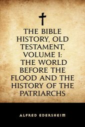 book The Bible History, Old Testament, Volume 1: The World Before the Flood and the History of the Patriarchs