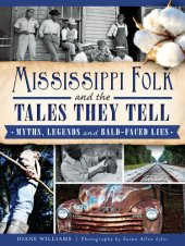 book Mississippi Folk and the Tales They Tell: Myths, Legends and Bald-Faced Lies