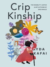 book Crip Kinship: The Disability Justice and Art Activism of Sins Invalid