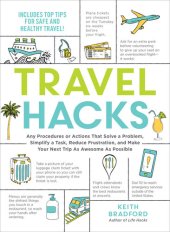 book Travel Hacks: Any Procedures or Actions That Solve a Problem, Simplify a Task, Reduce Frustration, and Make Your Next Trip As Awesome As Possible