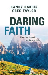 book Daring Faith: Meeting Jesus in the Book of John