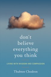 book Don't Believe Everything You Think: Living with Wisdom and Compassion