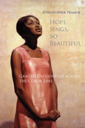 book Hope Sings, So Beautiful: Graced Encounters across the Color Line