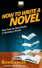 book How to Write a Novel: Your Step By Step Guide To Writing a Novel