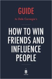 book Summary of How to Win Friends and Influence People: by Dale Carnegie