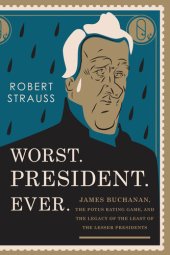 book Worst. President. Ever.: James Buchanan, the POTUS Rating Game, and the Legacy of the Least of the Lesser Presidents