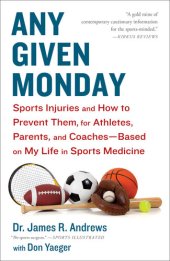 book Any Given Monday: Sports Injuries and How to Prevent Them for Athletes, Parents, and Coaches--Based on My Life in Sports Medicine