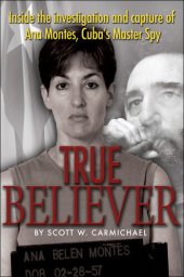 book True Believer: Inside the Investigation and Capture of Ana Montes, Cuba's Master Spy