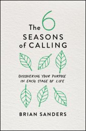 book The 6 Seasons of Calling: Discovering Your Purpose in Each Stage of Life