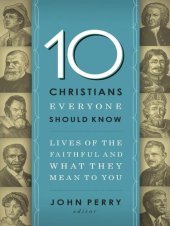 book 10 Christians Everyone Should Know: Lives of the Faithful and What They Mean to You