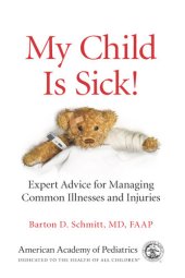 book My Child Is Sick: Expert Advice for Managing Common Illesses and Injuries