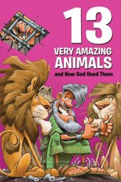 book 13 Very Amazing Animals and How God Used Them