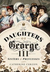 book The Daughters of George III: Sisters & Princesses