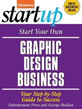 book Start Your Own Graphic Design Business: Your Step-By-Step Guide to Success