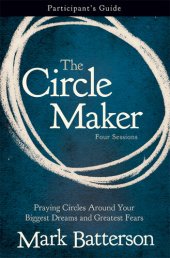 book The Circle Maker Participant's Guide: Praying Circles Around Your Biggest Dreams and Greatest Fears