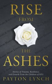 book Rise From the Ashes: Stories of Trauma, Resilience, and Growth from the Children of 9/11