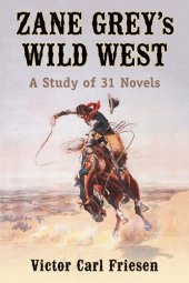 book Zane Grey's Wild West: A Study of 31 Novels