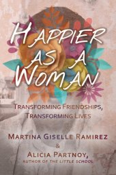 book Happier as a Woman: Transforming Friendships, Transforming Lives