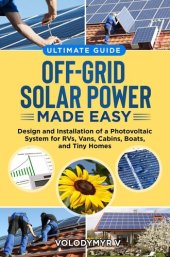 book Off-Grid Solar Power Made Easy: Design and Installation of Photovoltaic System For Rvs, Vans, Cabins, Boats and Tiny Homes: Ultimate Guide