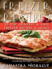 book Freezer Recipes: 30 Top Healthy & Easy Freezer Recipes & Meals Revealed