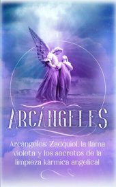 book Arcángeles: Zadquiel, la llama violeta y los secretos de la limpieza kármica angelical: Arcángeles, #1