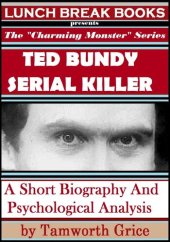 book Ted Bundy, Serial Killer: A Short Biography and Psychological Analysis