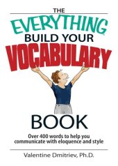 book The Everything Build Your Vocabulary Book: Over 400 Words to Help You Communicate With Eloquence And Style