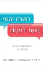 book Real Men Don't Text: A New Approach to Dating