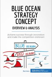 book Blue Ocean Strategy Concept--Overview & Analysis: Achieve success through innovation and make the competition irrelevant