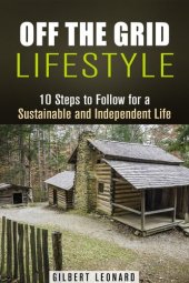 book Off the Grid Lifestyle: 10 Steps to Follow for a Sustainable and Independent Life