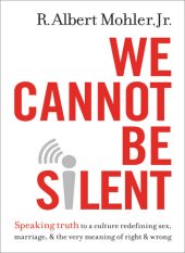 book We Cannot Be Silent: Speaking Truth to a Culture Redefining Sex, Marriage, and the Very Meaning of Right and Wrong