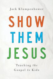 book Show Them Jesus: Teaching the Gospel to Kids