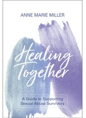 book Healing Together: A Guide to Supporting Sexual Abuse Survivors