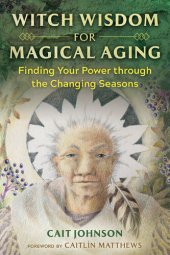 book Witch Wisdom for Magical Aging: Finding Your Power through the Changing Seasons