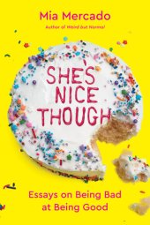 book She's Nice Though: Essays on Being Bad at Being Good