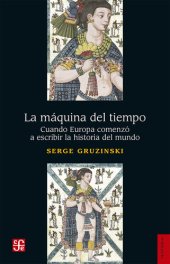 book La máquina del tiempo: Cuando Europa comenzó a escribir la historia del mundo