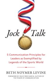 book Jock Talk: 5 Communication Principles for Leaders as Exemplified by Legends of the Sports World