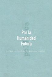 book Por la Humanidad Futura: Antología política de Gabriela Mistral