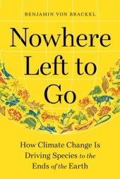 book Nowhere Left to Go: How Climate Change Is Driving Species to the Ends of the Earth