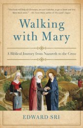 book Walking with Mary: A Biblical Journey from Nazareth to the Cross