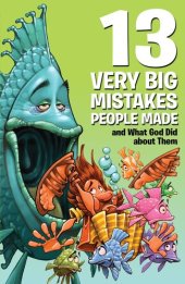 book 13 Very Big Mistakes People Made and What God Did about Them