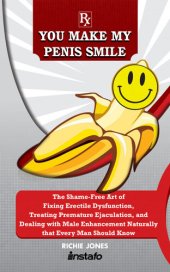 book You Make My Penis Smile: The Shame-Free Art of Fixing Erectile Dysfunction, Treating Premature Ejaculation, and Dealing with Male Enhancement Naturally that Every Man Should Know