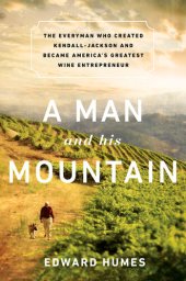 book A Man and His Mountain: The Everyman Who Created Kendall-Jackson and Became America's Greatest Wine Entrepreneur