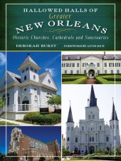 book Hallowed Halls of Greater New Orleans: Historic Churches, Cathedrals and Sanctuaries