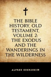 book The Bible History, Old Testament, Volume 2: The Exodus and the Wanderings in the Wilderness