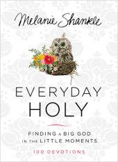 book Everyday Holy: Finding a Big God in the Little Moments